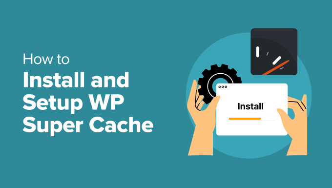 How to Install and Setup WP Super Cache for Beginners